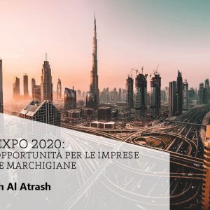 DUBAI EXPO 2020: enormi opportunità per le imprese italiane e marchigiane