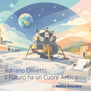 Adriano Olivetti: Il Futuro ha un Cuore Antico